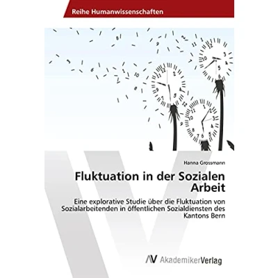 Abbildung von Fluktuation in der Sozialen Arbeit: Eine explorative Studie über die von Sozialarbeitenden öffentlichen Sozialdiensten des Kantons Bern