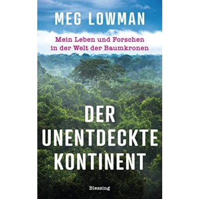 Abbildung von der unentdeckte Kontinent: Mein Leben und Forschen in Welt Baumkronen