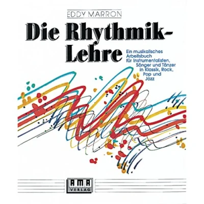Abbildung von Die Rhythmik Lehre: Ein musikalisches Arbeitsbuch: Arbeitsbuch für Instrumentalisten, Sänger und Tänzer in Klassik, Rock, Pop Jazz