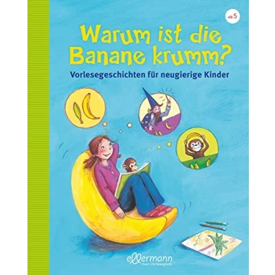 Abbildung von Warum ist die Banane krumm?: Vorlesegeschichten für neugierige Kinder: aktualisierte Neuauflage (Große Vorlesebücher): ... 5 Jahren (Vorlesegeschichten mit Aha! Effekt)