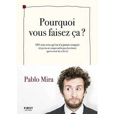 Abbildung von Pourquoi vous faisez ça ? 101 non sens qu&#039;on a jamais compris (et ne comprendra pas forcémen: n&#039;a ... forcément après avoir lu ce livre)
