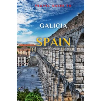 Abbildung von Travel Guide To Galicia, Spain: Your All In One Companion for an Unforgettable Experience! (Europe Guides)