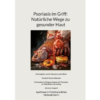 Abbildung von Psoriasis im Griff: Natürliche Wege zu gesunder Haut: Ein Ratgeber aus der Quantum satis Reihe Naturheilkunde: Praxiswissen, ... Selbsthilfe und Heilung (deutsche Ausgabe)