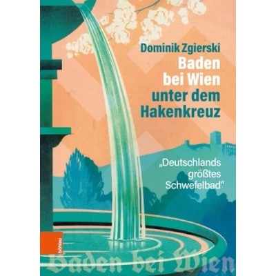 Abbildung von Baden bei Wien unter dem Hakenkreuz: &quot;Deutschlands größtes Schwefelbad&quot;