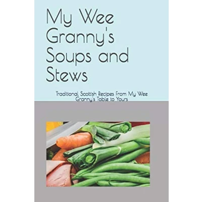 Abbildung von My Wee Granny&#039;s Soups and Stews: Traditional Scottish Recipes From Table to Yours (My Recipes, Band 3)