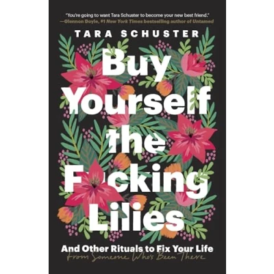 Abbildung von Buy Yourself the F*cking Lilies: And Other Rituals to Fix Your Life, from Someone Who&#039;s Been There