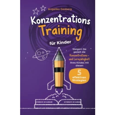 Abbildung von Konzentrationstraining für Kinder: Steigern Sie gezielt die Konzentrations und Lernfähigkeit Ihres Kindes mit diesen 5 effektiven Strategien!