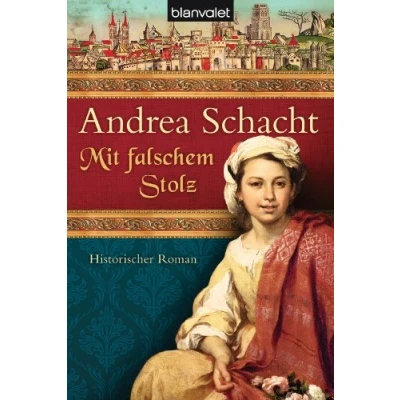 Abbildung von Mit falschem Stolz: Historischer Roman (Alyss, die Tochter der Begine Almut, Band 4)