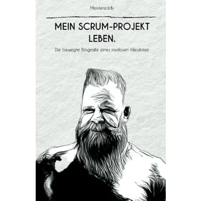 Abbildung von Mein Scrum Projekt Leben.: Die bewegte Biografie eines rastlosen Idealisten