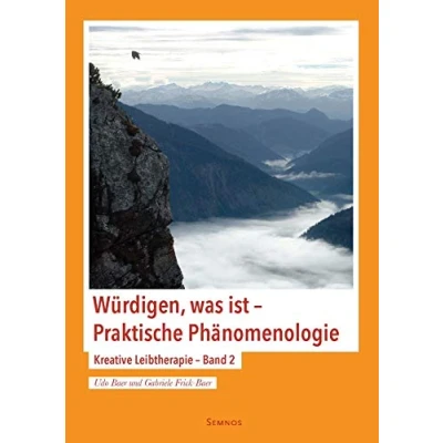 Abbildung von Würdigen, was ist Praktische Phänomenologie: Kreative Leibtherapie Band 2