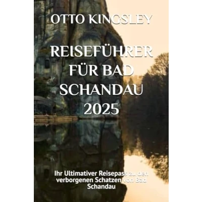 Abbildung von REISEFÜHRER FÜR Bad Schandau 2025: Ihr Ultimativer Reisepass zu den verborgenen Schatzen von