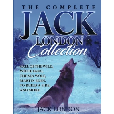 Abbildung von The Complete Jack London Collection: Call of Wild, White Fang, Sea Wolf, Martin Eden, To Build a Fire, and more