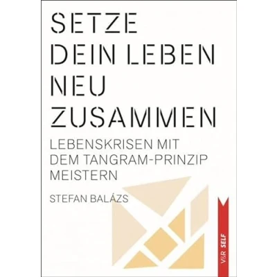 Abbildung von Setze dein Leben neu zusammen: Lebenskrisen mit dem Tangram‐Prinzip meistern (V&amp;R SELF)