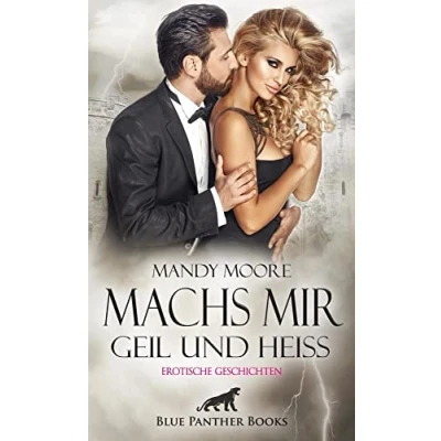 Abbildung von Machs mir geil und heiß Erotische Geschichten: Lass Dich von den Gelüsten mitreißen ...