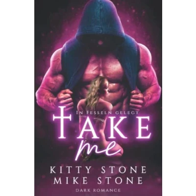 Abbildung von Take me In Fesseln gelegt: Dark Romance (Dark Desires)