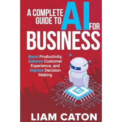 Abbildung von A Complete Guide to AI for Business: Boost Productivity, Enhance Customer Experience, and Improve Decision Making