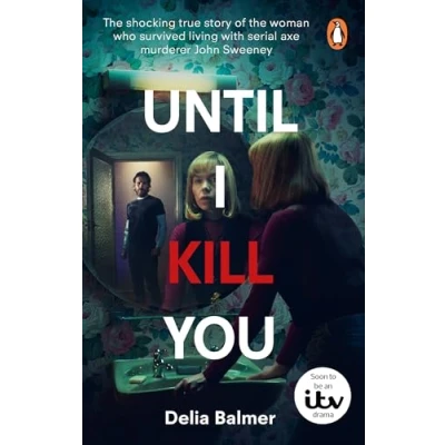 Abbildung von Until I Kill You: the shocking true story of woman who survived living with serial axe murderer John Sweeney