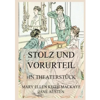 Abbildung von Stolz und Vorurteil: Ein Theaterstück nach dem Roman von Jane Austen