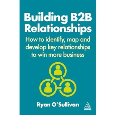 Abbildung von Building B2B Relationships: How to Identify, Map and Develop Key Relationships Win More Business
