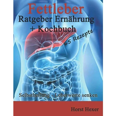Abbildung von Fettleber Ratgeber Ernährung + Kochbuch 65 Rezepte: Selbstheilung Leberwerte senken