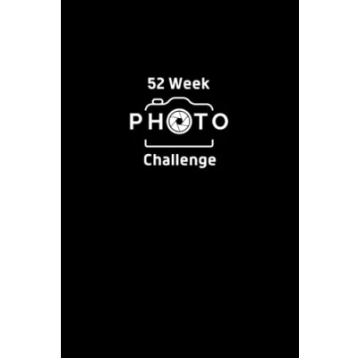 Abbildung von 52 Week Photo Challenge: A Year of Photography Ideas, Projects, Prompts to Improve Your Skills and Creativity