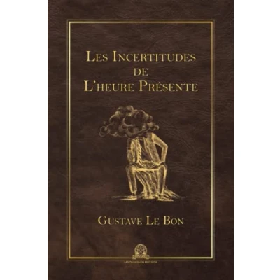Abbildung von les incertitudes de l’heure présente: Réflexions sur la politique, guerres, alliances, vie, le droit, morale, religions, philosophies, etc.