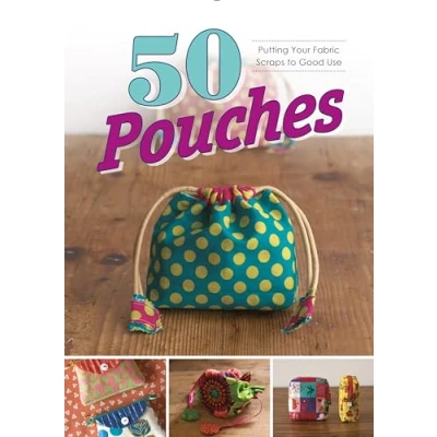 Abbildung von 50 Pouches: Putting Your Fabric Scraps to Good Use