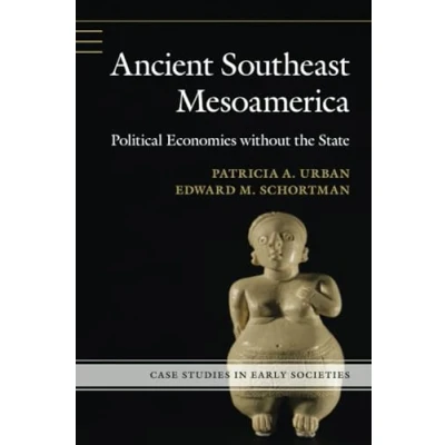 Abbildung von Ancient Southeast Mesoamerica: Political Economies Without the State (Case Studies in Early Societies)
