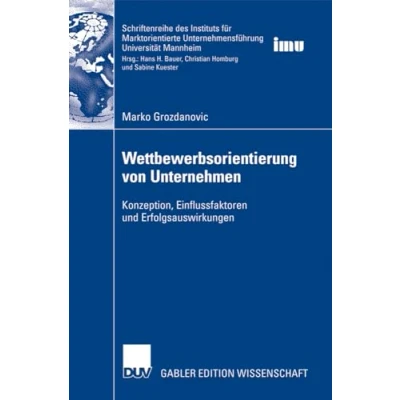 Abbildung von Wettbewerbsorientierung von Unternehmen: Konzeption, Einflussfaktoren und Erfolgsauswirkungen (Schriftenreihe des Instituts für Marktorientierte Unternehmensführung (IMU), Universität Mannheim)