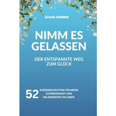 Abbildung von Nimm es gelassen: Gelassen durch das Jahr. 52 Geschichten, die dich auf deinem Weg zu mehr Gelassenheit und Glück begleiten.