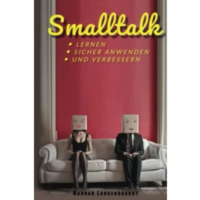 Abbildung von Smalltalk: lernen, sicher anwenden und verbessern. Die einfache Kunst mit etwas Training ein Gespräch zu halten Gesprächskonversation Freunde finden neue Kontakte knüpfen