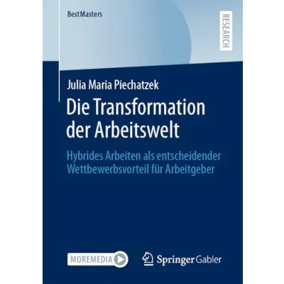 Abbildung von Die Transformation der Arbeitswelt: Hybrides Arbeiten als entscheidender Wettbewerbsvorteil für Arbeitgeber (BestMasters)
