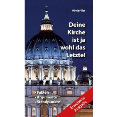 Abbildung von Deine Kirche ist ja wohl das Letzte!: Fakten + Argumente Standpunkte