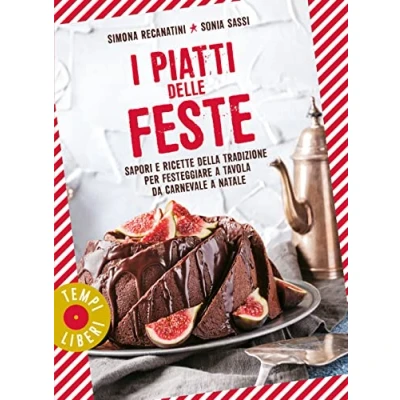 Abbildung von I piatti delle feste. Sapori e ricette della tradizione per festeggiare a tavola da Carnevale Natale (Tempi liberi)