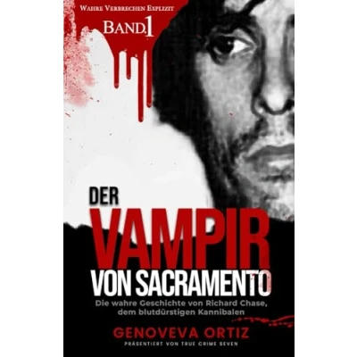Abbildung von Der Vampir von Sacramento: Die wahre Geschichte Richard Chase, dem blutdürstigen Kannibalen (Wahre Verbrechen Explizit, Band 1)