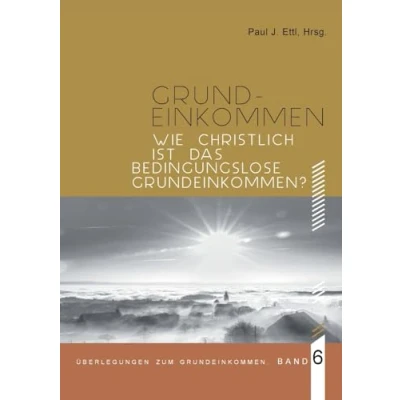 Abbildung von Wie christlich ist ein Bedingungsloses Grundeinkommen?: Überlegungen zum Grundeinkommen Band 6