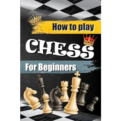 Abbildung von HOW to play chess for BEGINNERS: The book learn adults