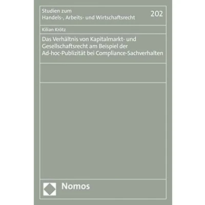 Abbildung von Das Verhältnis von Kapitalmarkt und Gesellschaftsrecht am Beispiel der Ad hoc Publizität bei Compliance Sachverhalten (Studien zum Handels , Arbeits Wirtschaftsrecht)