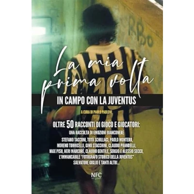 Abbildung von la mia prima volta. In campo con Juventus. Oltre 50 racconti di gioco e giocatori: una raccolta emozioni bianconere