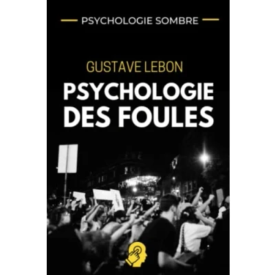 Abbildung von Psychologie SOMBRE Gustave le Bon des Foules: Stratégies de manipulation masses adaptées à la finance, marketing relationnel et ... compréhension du comportement d&#039;une foule