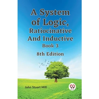 Abbildung von A System of Logic, Ratiocinative and Inductive Book 3 8th Edition