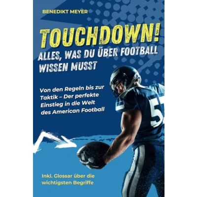 Abbildung von Touchdown! Alles, was Du über Football wissen musst: Von den Regeln bis zur Taktik Der perfekte Einstieg in die Welt des American