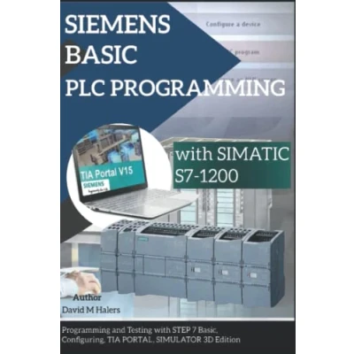 Abbildung von SIEMENS BASIC PLC Programming with SIMATIC S7 1200: and Testing STEP 7 Basic, Configuring, TIA PORTAL, SIMULATOR 3D Edition
