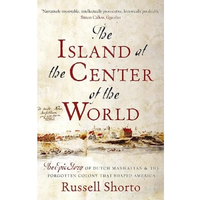 Abbildung von the Island at Center of World: Epic Story Dutch Manhattan and Forgotten Colony that Shaped America