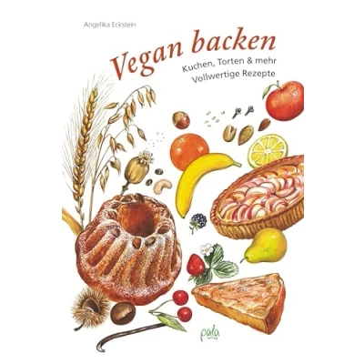 Abbildung von Vegan backen: Kuchen, Torten &amp; mehr Vollwertige Rezepte