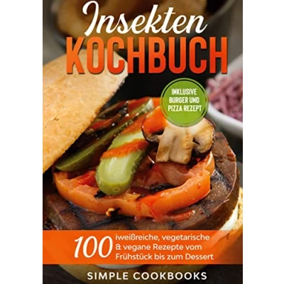 Abbildung von Insekten Kochbuch: 100 eiweißreiche, vegetarische &amp; vegane Rezepte vom Frühstück bis zum Dessert
