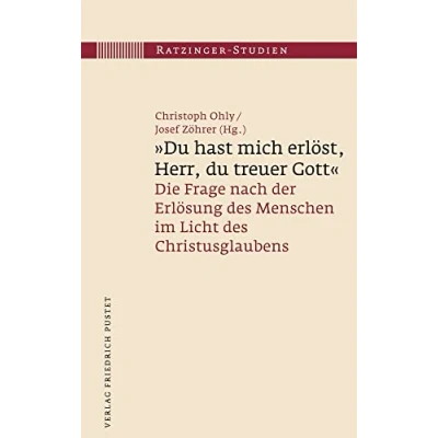 Abbildung von &quot;Du hast mich erlöst, Herr, du treuer Gott“: Die Frage nach der Erlösung des Menschen im Licht Christusglaubens (Ratzinger Studien)