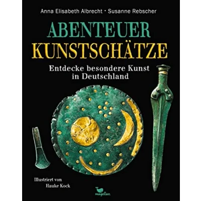 Abbildung von Abenteuer Kunstschätze Entdecke besondere Kunst in Deutschland: Ein Sachbilderbuch ab 8 Jahren und für die ganze Familie (Abenteuer Sachbücher)
