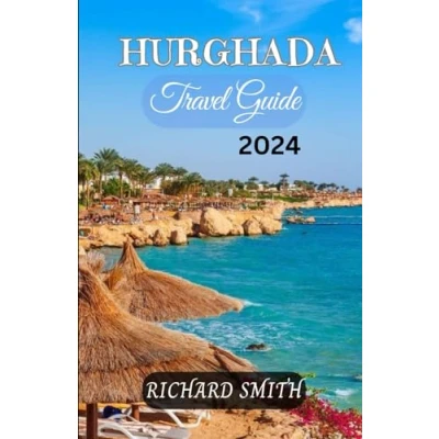 Abbildung von HURGHADA TRAVEL GUIDE 2024: “The complete insider to exploring Hurghada, Egypt beaches, culinary, holidays, adventure, culture and festival, top ... hidden gems. (Hidden Gems Haunts series)