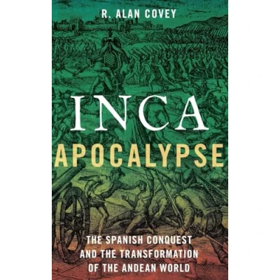 Abbildung von Inca Apocalypse: the Spanish Conquest and Transformation of Andean World